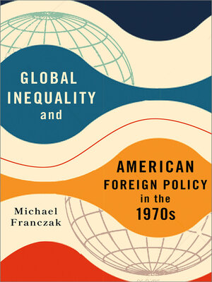 cover image of Global Inequality and American Foreign Policy in the 1970s